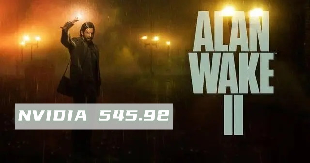 英伟达GeForce Game Ready发布最新的545.92 WHQL驱动，为《心灵杀手2》提供支持