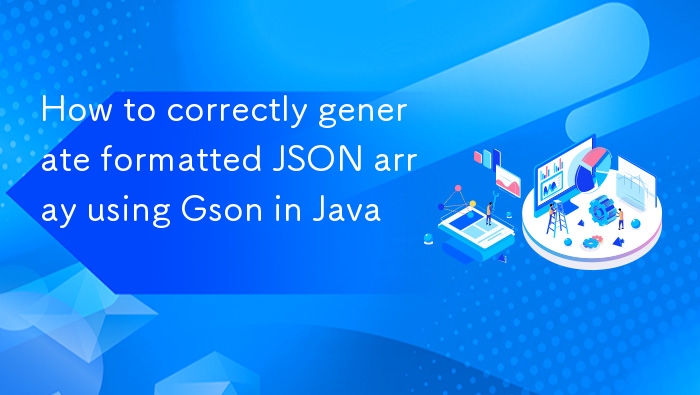 Java 使用 Gson 生成格式化 JSON 数组方法