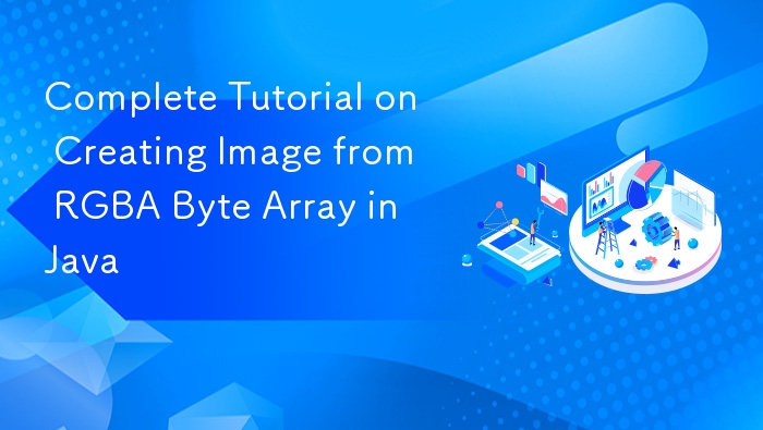 Java 从 RGBA 字节数组生成图像教程