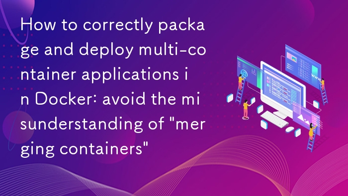 Docker多容器打包部署技巧与误区避坑