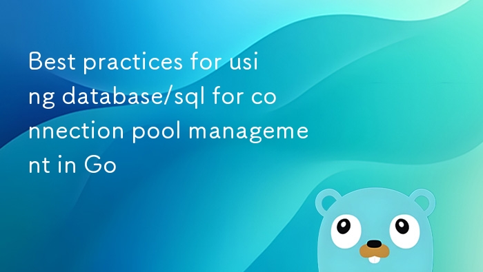 Go 中 database/sql 连接池最佳实践