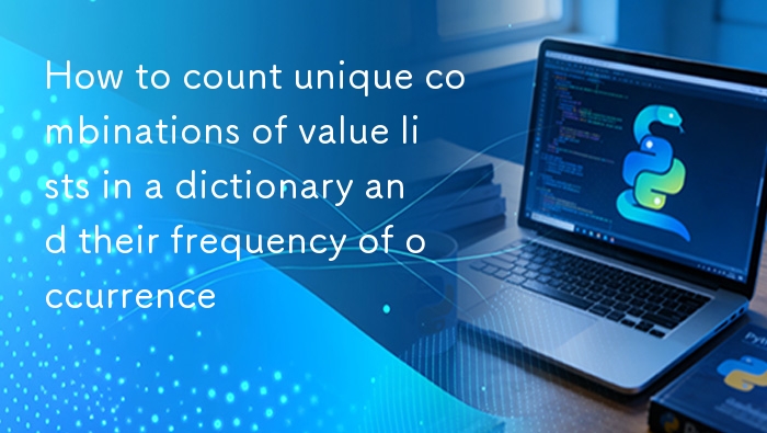 统计字典中值列表的唯一组合及其出现频次，可以通过以下步骤实现：方法一：使用 collections.defaultdict 和 tuple将每个值列表转换为元组