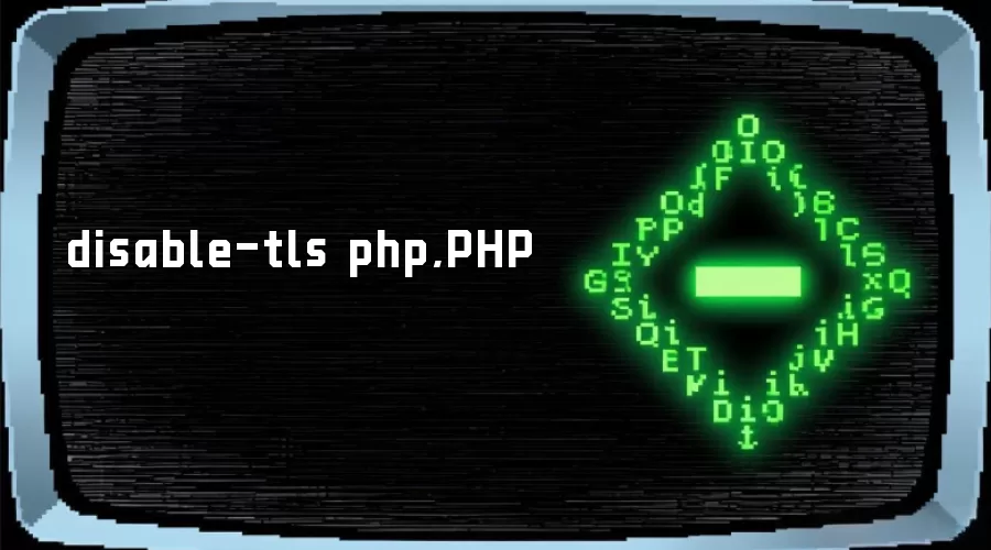 disable-tls php,PHP
